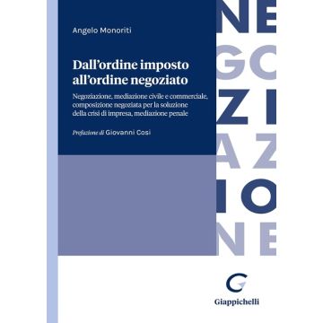 Dall'ordine imposto all'ordine negoziato. Negoziazione, mediazione civile e commerciale, composizione negoziata per la soluzione della crisi di impresa, mediazione penale