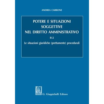 Potere e situazioni soggettive nel diritto amministrativo. Vol. 2/2: Le situazioni giuridiche (prettamente) procedurali