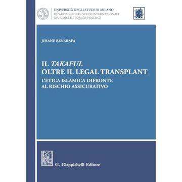 Il takaful oltre il legal transplant. L'etica islamica difronte al rischio assicurativo [Benarafa Jihane - Giappichelli]