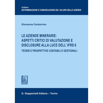 Le aziende minerarie: aspetti critici di valutazione e disclosure alla luce dell'IFRS 6. Teorie e prospettive contabili e gestionali