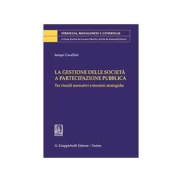 La gestione delle società a partecipazione pubblica. Tra vincoli normativi e tensioni strategiche