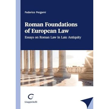 Roman foundations of European law. Essays on late antiquity Roman law