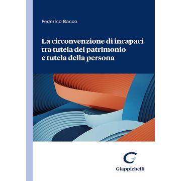 La circonvenzione di incapaci tra tutela del patrimonio e tutela della persona