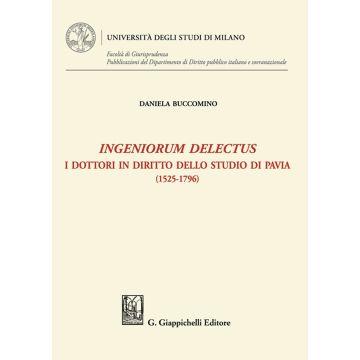 Ingeniorum delectus. I dottori in diritto dello studio di Pavia (1525-1796)