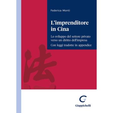 L'imprenditore in Cina. Lo sviluppo del settore privato verso un diritto dell'impresa. Con leggi tradotte in appendice