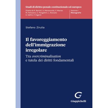 Il favoreggiamento dell'immigrazione irregolare. Tra overcriminalisation e tutela dei diritti fondamentali
