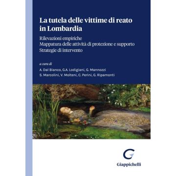 La tutela delle vittime di reato in Lombardia. Rilevazioni empiriche. Mappatura delle attività di protezione e supporto. Strategie di intervento