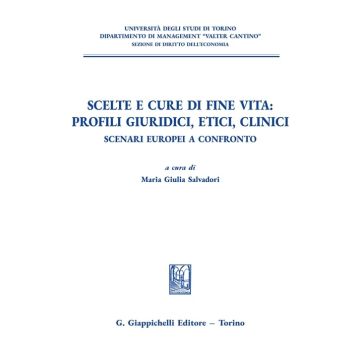 Scelte e cure di fine vita: profili giuridici, etici, clinici [Salvadori Maria Giulia - Giappichelli]