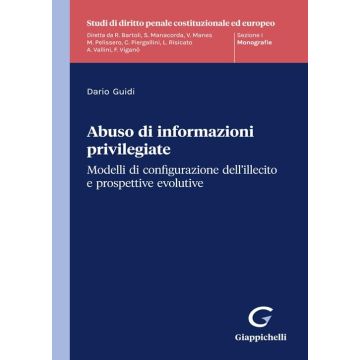 Abuso di informazioni privilegiate. Modelli di configurazione dell'illecito e propsettive evolutive