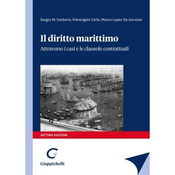 Il diritto marittimo. Attraverso i casi e le calusole contrattuali 7/ed. 2024 [Carbone Sergio;Celle Pierangelo;Lopez de Gonzalo Marco - Giappichelli]