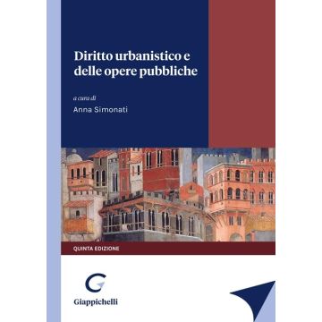 Diritto urbanistico e delle opere pubbliche 5/ed. 2024 [Anna Simonati - Giappichelli]