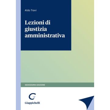 Lezioni di giustizia amministrativa 16/ed. 2024 [Aldo Travi - Giappichelli]