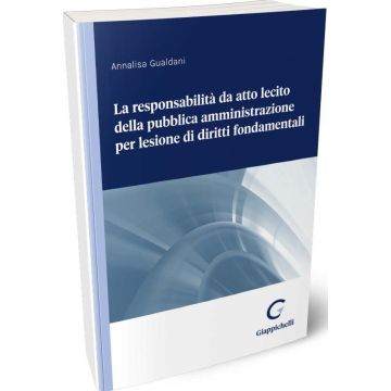 La responsabilità da atto lecito della pubblica amministrazione per lesione di diritti fondamentali