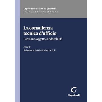 La consulenza tecnica d'ufficio. Funzione, oggetto, sindacabilità [Patti Salvatore;Poli Roberto - Giappichelli]