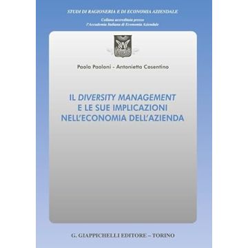 Il diversity management e le sue implicazioni nell'economia dell'azienda [Paoloni Paola;Cosentino Antonietta - Giappichelli]