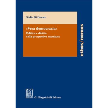 «Vera democrazia» Politica e diritto nella prospettiva marxiana (Di Donato Giulio - Giappichelli)