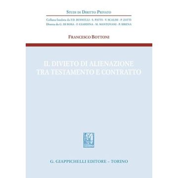 Il divieto di alienazione tra testamento e contratto [Bottoni Francesco - Giappichelli]