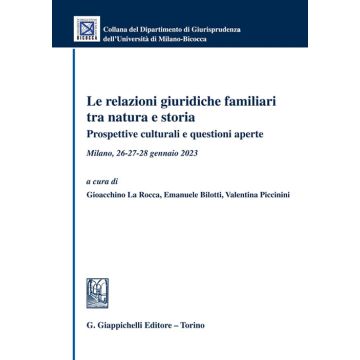 Le relazioni giuridiche familiari tra natura e storia. Prospettive culturali e questioni aperte. Milano, 26-27-28 gennaio 2023