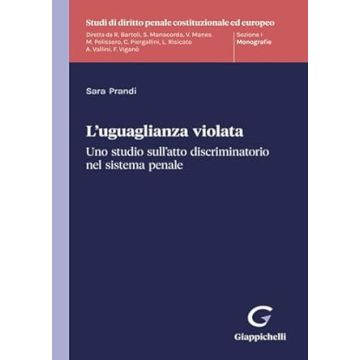 L'uguaglianza violata. Uno studio sull'atto discriminatorio nel sistema penale