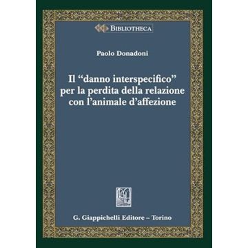 Il «danno interspecifico» per la perdita della relazione con l'animale d'affezione  [Donadoni - Giappichelli]