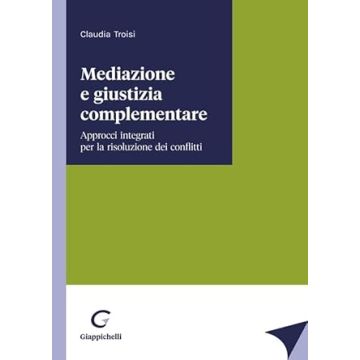 Mediazione e giustizia complementare  [Troisi Claudia - Giappichelli]