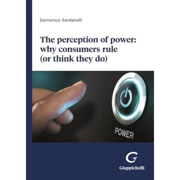 The perception of power: why consumers rule (or think they do) (Sardanelli - Giappichelli)