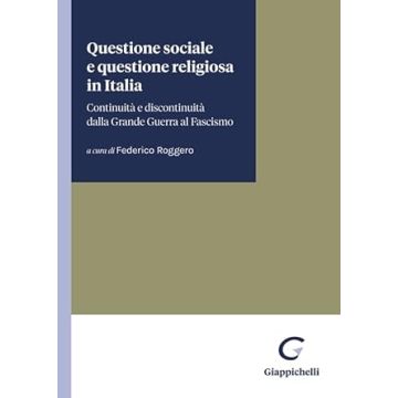 Questione sociale e questione religiosa in Italia. Continuità e discontinuità dalla Grande Guerra al fascismo  [Roggero, Franceschi, Viani  - Giappichelli]