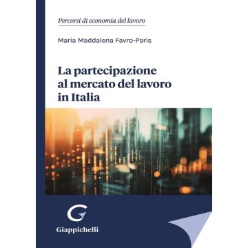 La partecipazione al mercato del lavoro in Italia [Favro Paris Maria Maddalena - Giappichelli]