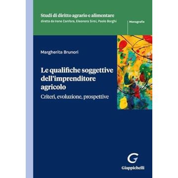 Le qualifiche soggettive dell'imprenditore agricolo [Brunori Margherita - Giappichelli]