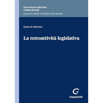 La retroattività legislativa  [Di Martino Carla - Giappichelli]