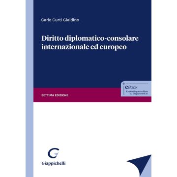 Diritto diplomatico-consolare internazionale ed europeo 7/ed. 2024 [Curti Gialdino Carlo - Giappichelli]