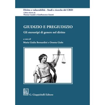 Giudizio e pregiudizio. Gli stereotipi di genere nel diritto [Bernardini Maria Giulia; Giolo Orsetta - Giappichelli]