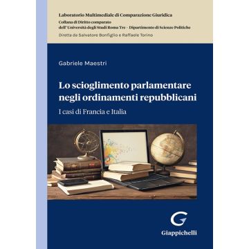 Lo scioglimento parlamentare negli ordinamenti repubblicani [Maestri Gabriele - Giappichelli]