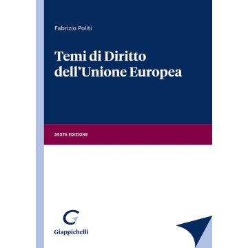Temi di diritto dell'Unione Europea 6/ed. 2024 [Politi Fabrizio - Giappichelli]