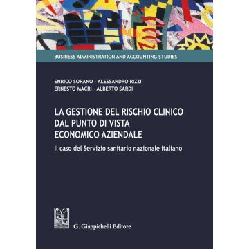 La gestione del rischio clinico dal punto di vista economico aziendale: il caso del Servizio sanitario nazionale italiano [Sorano Enrico;Rizzi Alessandro;Macrì Ernesto - Giappichelli]