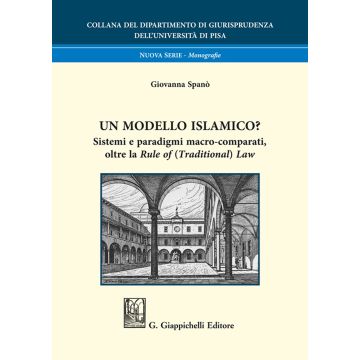 Un modello islamico? Sistemi e paradigmi macro-comparati, oltre la «Rule of (Traditional) Law» (Spanò Giovanna - Giappichelli)