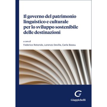 Il governo del patrimonio linguistico e culturale per lo sviluppo sostenibile delle destinazioni (Rotondo Federico; Devilla Lorenzo; Bassu Carla - Giappichelli)