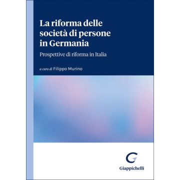 La riforma delle società di persone in Germania. Prospettive di riforma in Italia (Murino Filippo - Giappichelli)