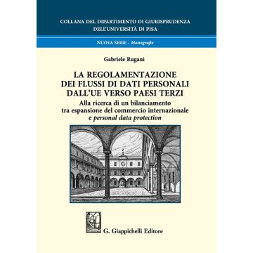La regolamentazione dei flussi di dati personali dall'UE verso paesi terzi. Alla ricerca di un bilanciamento tra espansione del commercio internazionale e personal data protection