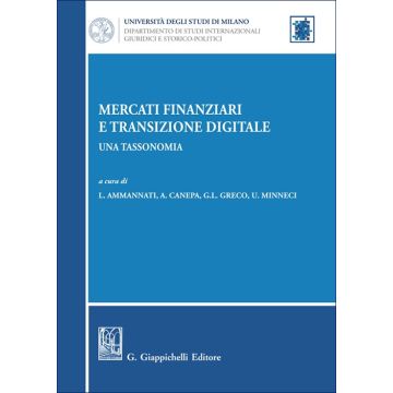 Mercati finanziari e transizione digitale. Una tassonomia (Ammannati Laura; Canepa Allegra; Greco Gian Luca - Giappichelli)