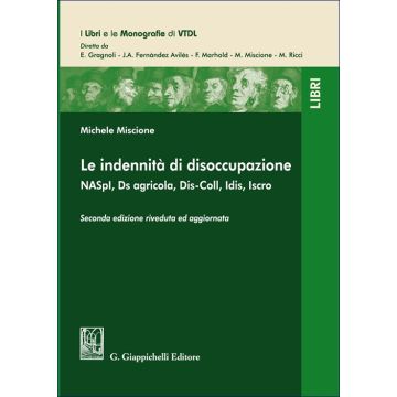 Le indennità di disoccupazione. NASpI, Ds agricola, Dis-Coll, Idis, Iscro 2/ed. (Miscione Michele - Giappichelli)