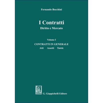 I contratti. Diritto e mercato. Vol. 1: Contratti in generale. Atti assetti tutele (Bocchini Fernando - Giappichelli)