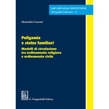 Poligamia e status familiari. Modelli di circolazione tra ordinamento religioso e ordinamento civile (Ceserani Alessandro - Giappichelli)