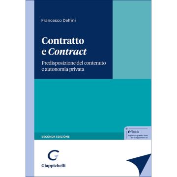 Contratto e «contract». Predisposizione del contenuto e autonomia privata 2/ed. (Delfini Francesco - Giappichelli)