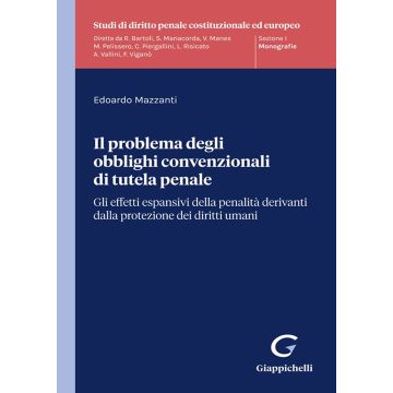 Il problema degli obblighi convenzionali di tutela penale. Gli effetti espansivi della penalità derivanti dalla protezione dei diritti umani