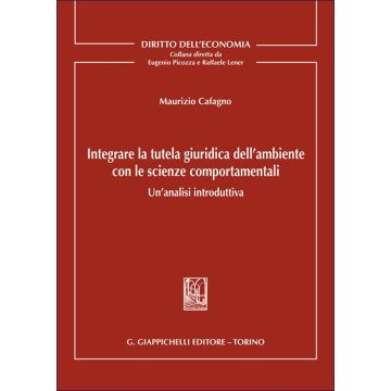 Integrare la tutela giuridica dell'ambiente con le scienze comportamentali. Un'analisi introduttiva (Cafagno Maurizio Michele - Giappichelli)