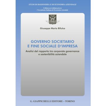 Governo societario e fine sociale d'impresa. Analisi del rapporto tra corporate governance e sostenibilità aziendale
