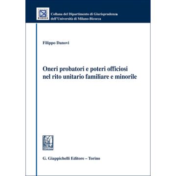 Oneri probatori e poteri officiosi nel rito unitario familiare e minorile (Danovi Filippo - Giappichelli)
