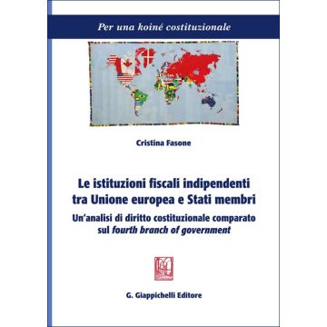 Le istituzioni fiscali indipendenti tra Unione europea e Stati membri. Un'analisi di diritto costituzionale comparato sul «fourth branch of government»