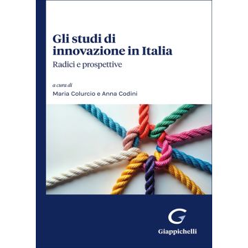Gli studi di innovazione in Italia. Radici e prospettive (Colurcio Maria; Codini Anna Paola - Giappichelli)